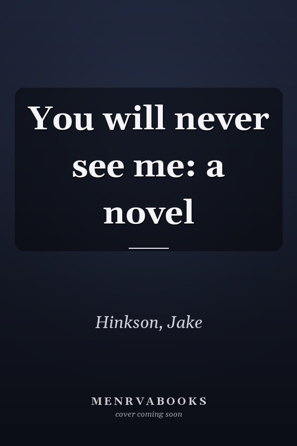 You will never see me: a novel