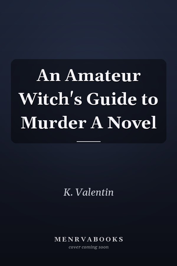 An Amateur Witch's Guide to Murder A Novel