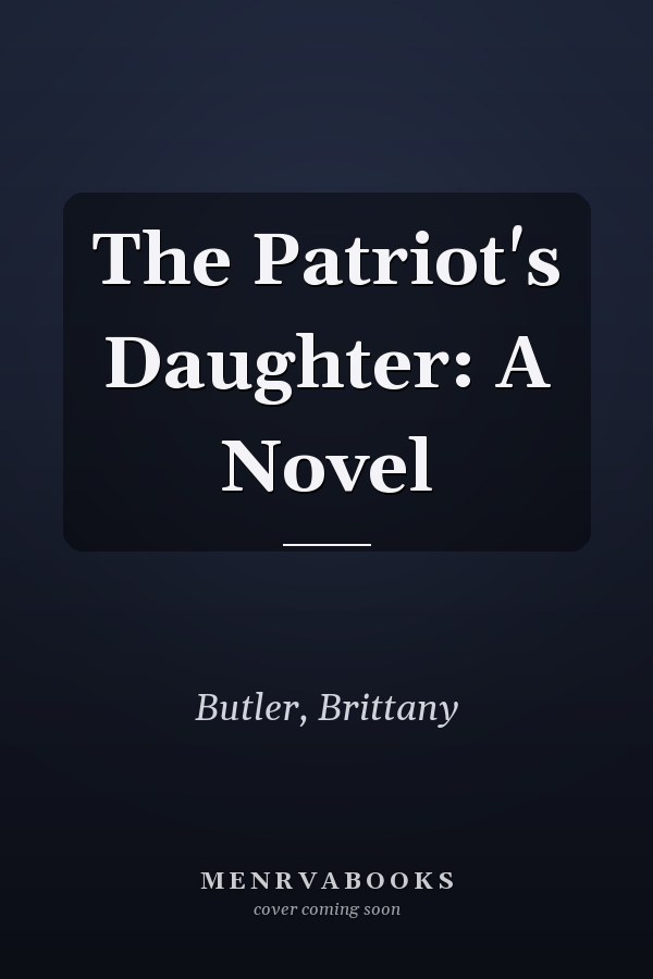 The Patriot's Daughter: A Novel