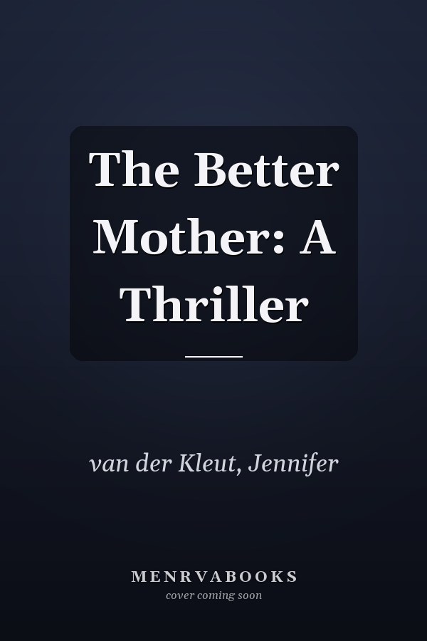 The Better Mother: A Thriller