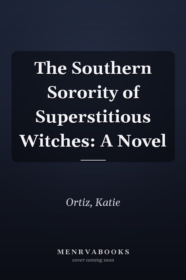 The Southern Sorority of Superstitious Witches: A Novel