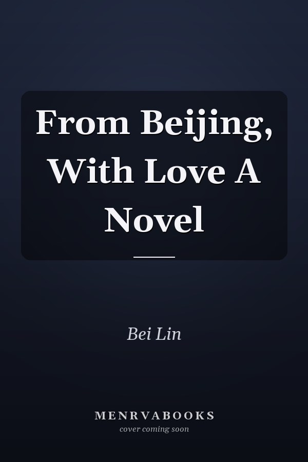 From Beijing, With Love A Novel