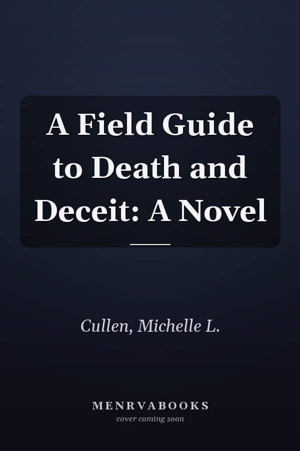 A Field Guide to Death and Deceit: A Novel