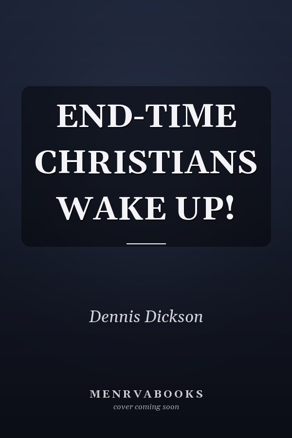END-TIME CHRISTIANS WAKE UP!