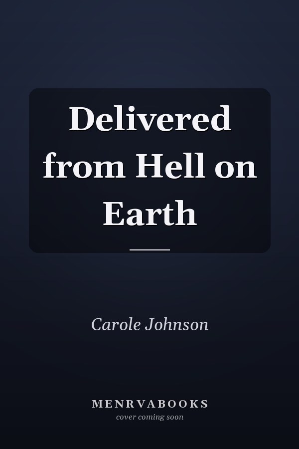 Delivered from Hell on Earth
