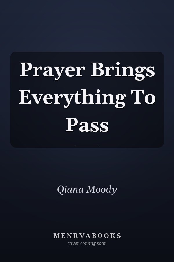 Prayer Brings Everything To Pass