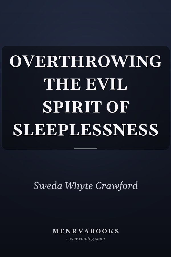 OVERTHROWING THE EVIL SPIRIT OF SLEEPLESSNESS
