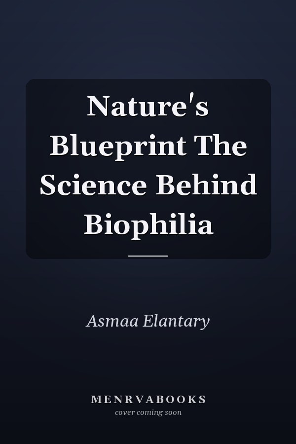 Nature's Blueprint The Science Behind Biophilia