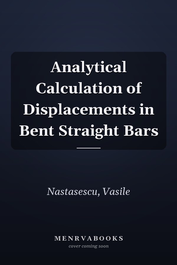 Analytical Calculation of Displacements in Bent Straight Bars
