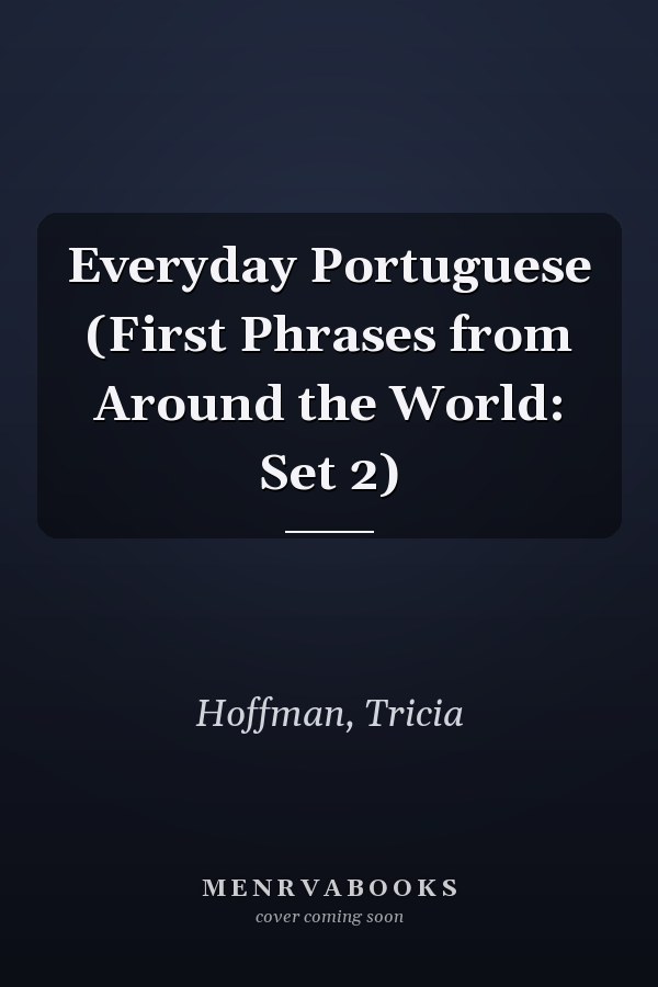 Everyday Portuguese (First Phrases from Around the World: Set 2)