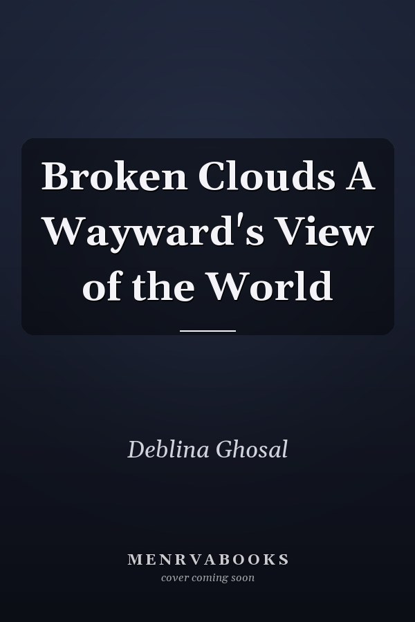Broken Clouds A Wayward's View of the World
