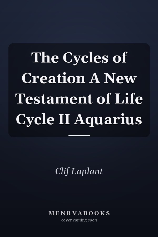 The Cycles of Creation A New Testament of Life Cycle II Aquarius