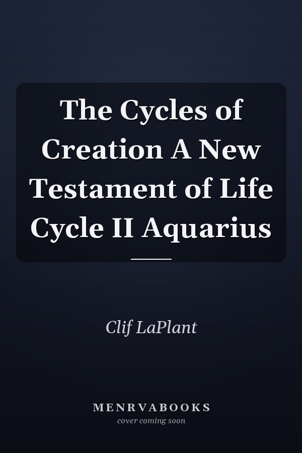 The Cycles of Creation A New Testament of Life Cycle II Aquarius