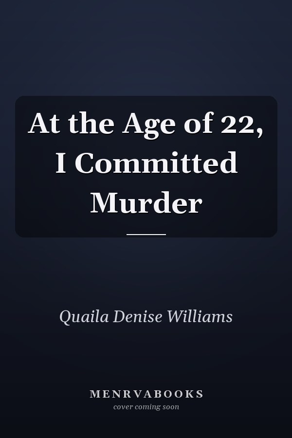 At the Age of 22, I Committed Murder