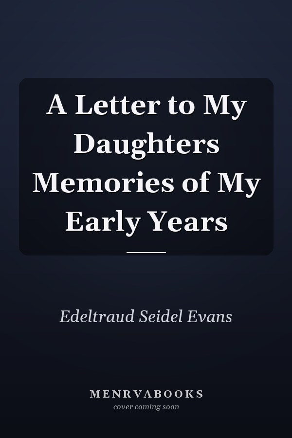 A Letter to My Daughters Memories of My Early Years