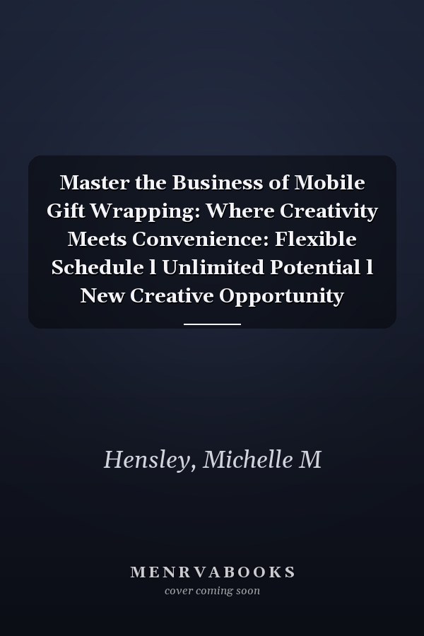 Master the Business of Mobile Gift Wrapping: Where Creativity Meets Convenience: Flexible Schedule l Unlimited Potential l New Creative Opportunity