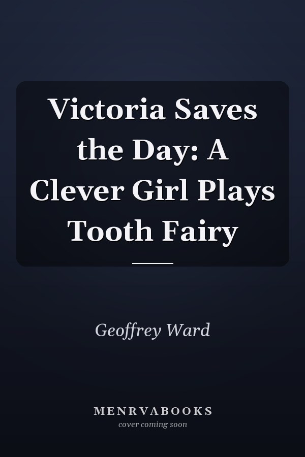 Victoria Saves the Day: A Clever Girl Plays Tooth Fairy