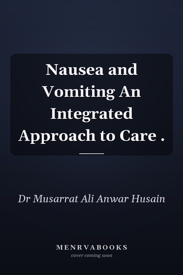 Nausea and Vomiting An Integrated Approach to Care .