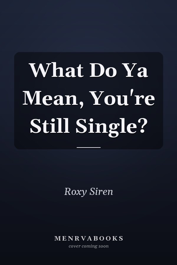 What Do Ya Mean, You're Still Single?