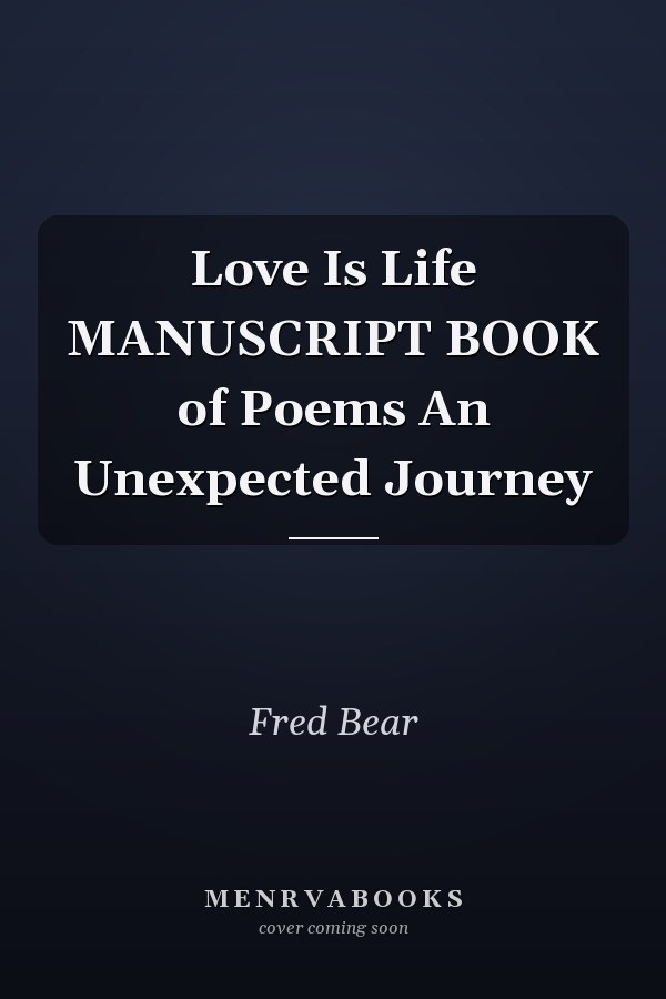 Love Is Life MANUSCRIPT BOOK of Poems An Unexpected Journey