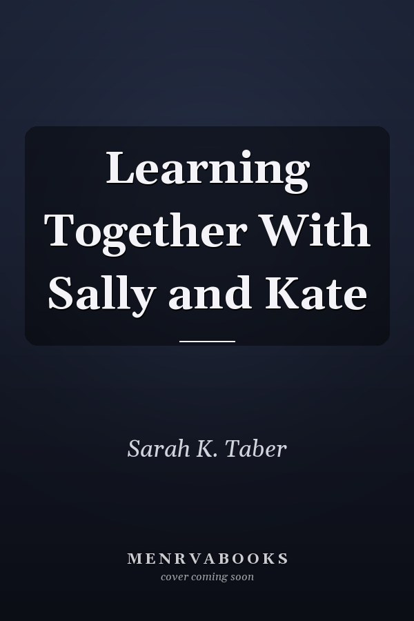 Learning Together With Sally and Kate
