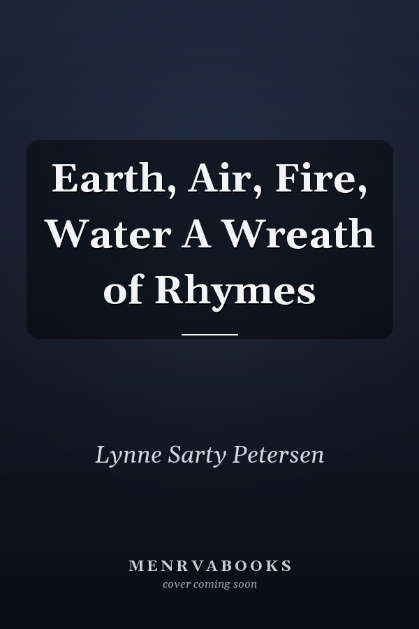 Earth, Air, Fire, Water A Wreath of Rhymes