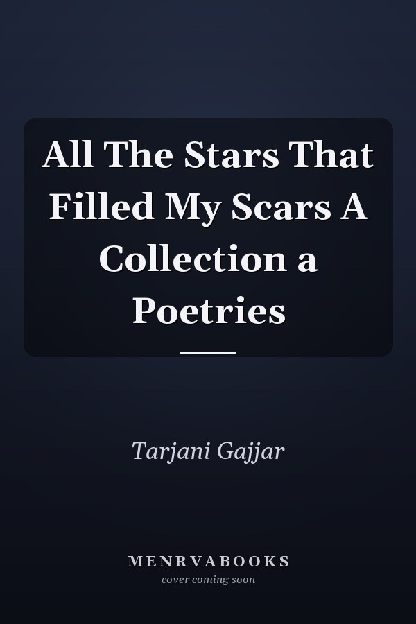 All The Stars That Filled My Scars A Collection a Poetries