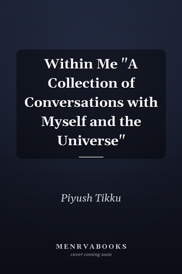 Within Me "A Collection of Conversations with Myself and the Universe"