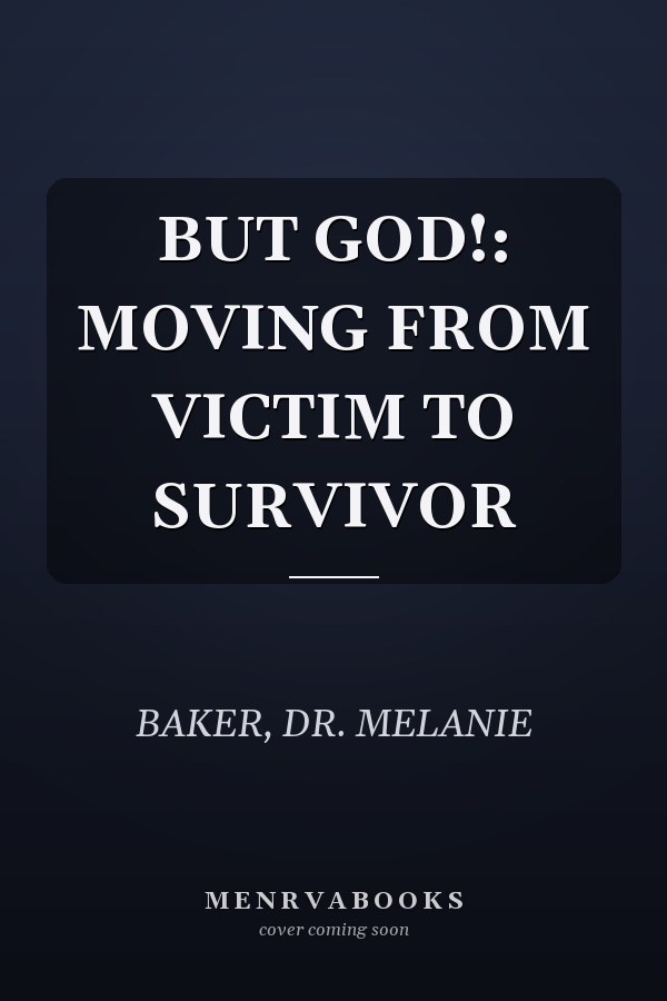 BUT GOD!: MOVING FROM VICTIM TO SURVIVOR