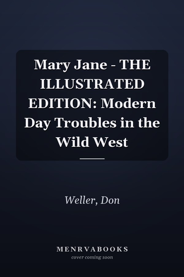 Mary Jane - THE ILLUSTRATED EDITION: Modern Day Troubles in the Wild West