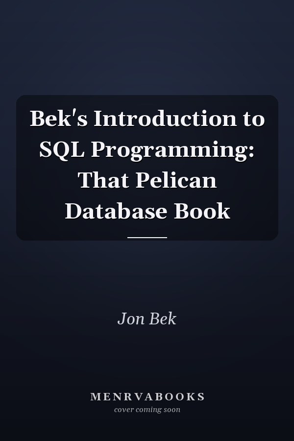 Bek's Introduction to SQL Programming: That Pelican Database Book
