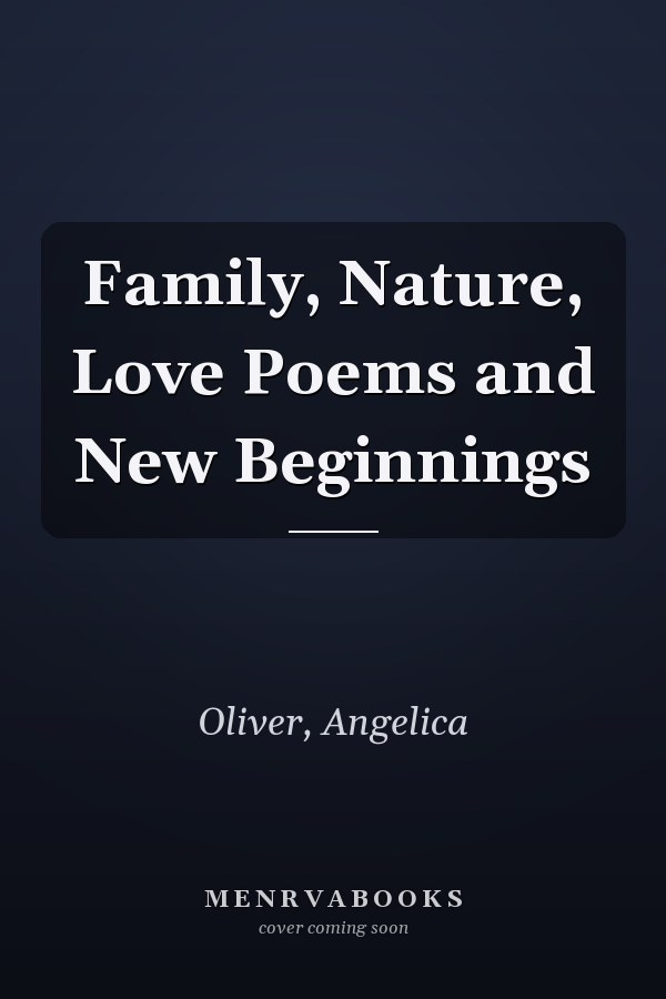 Family, Nature, Love Poems and New Beginnings
