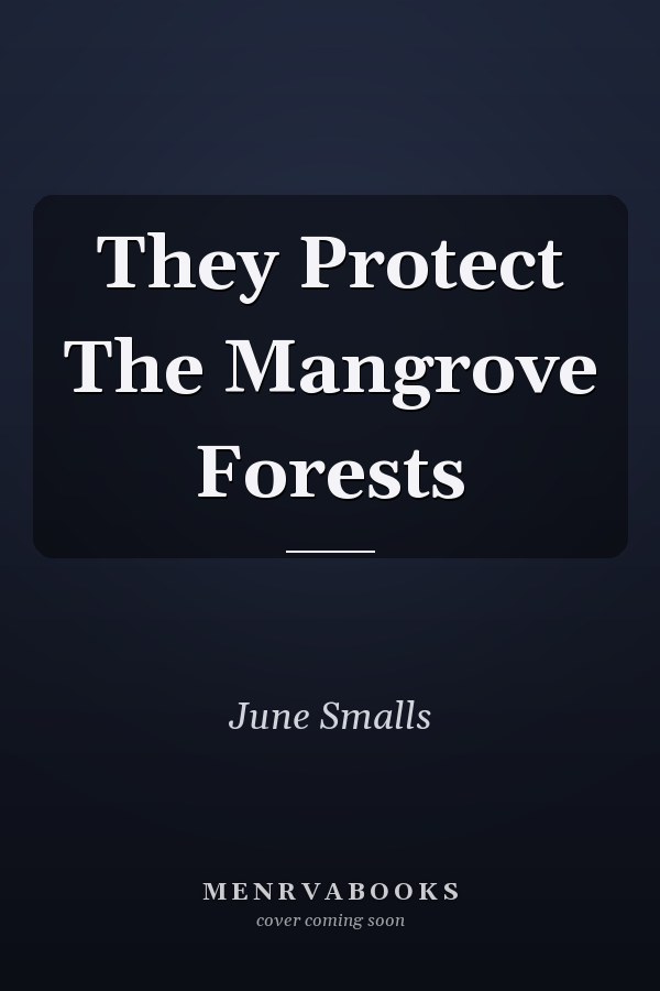 They Protect The Mangrove Forests