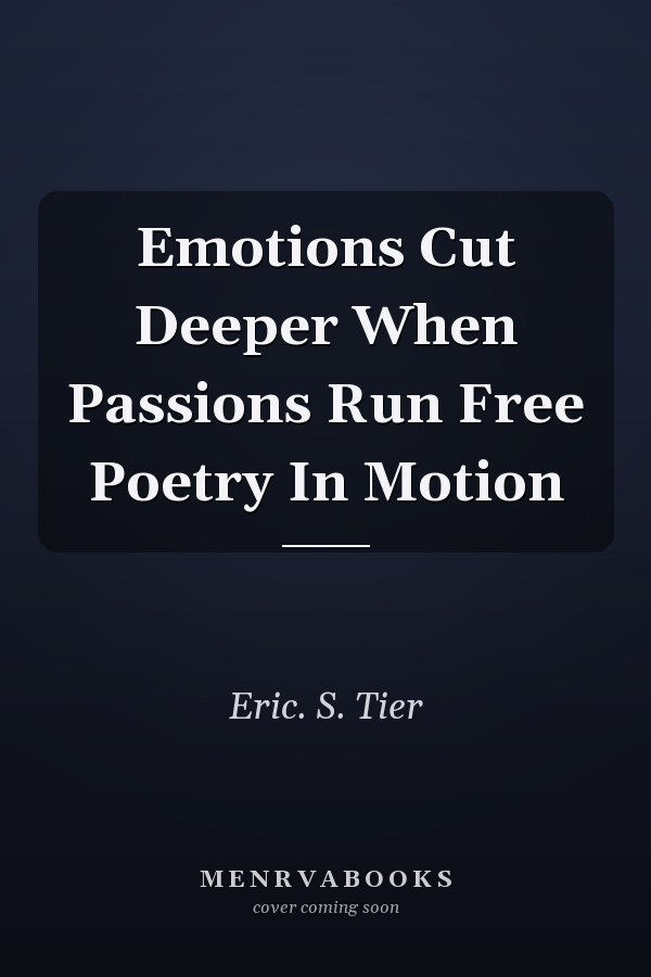 Emotions Cut Deeper When Passions Run Free Poetry In Motion