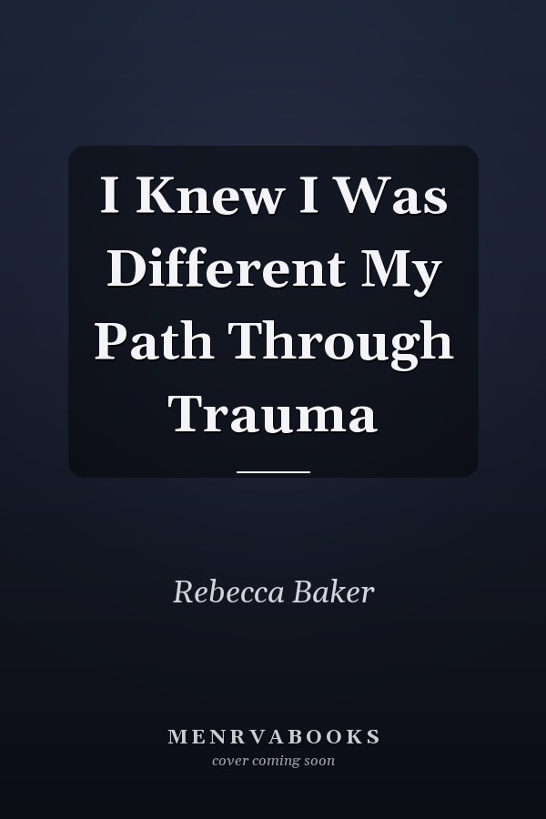 I Knew I Was Different My Path Through Trauma