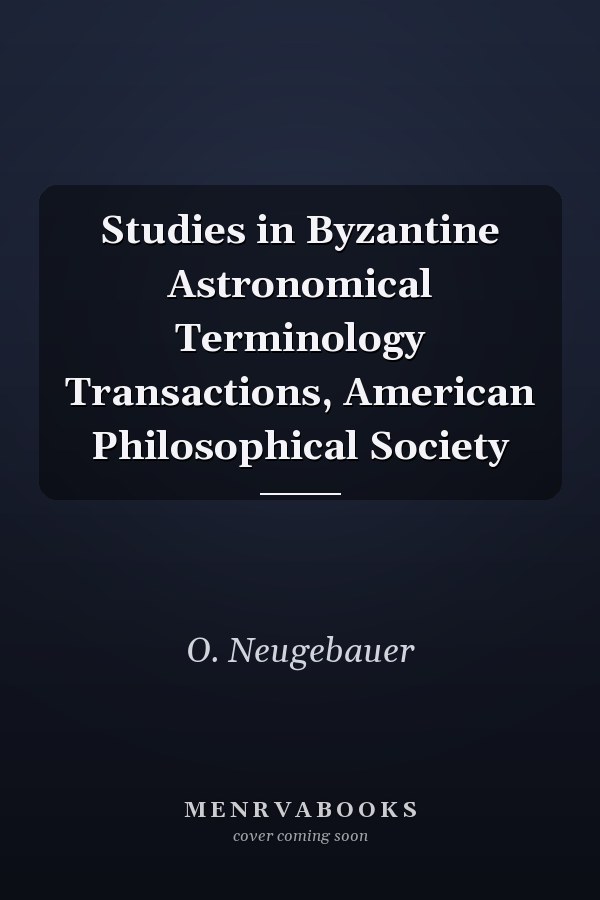 Studies in Byzantine Astronomical Terminology Transactions, American Philosophical Society