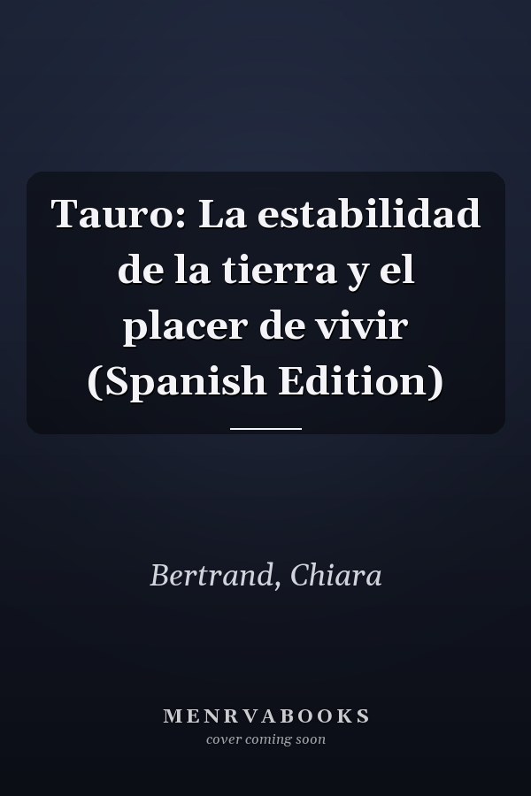 Tauro: La estabilidad de la tierra y el placer de vivir (Spanish Edition)