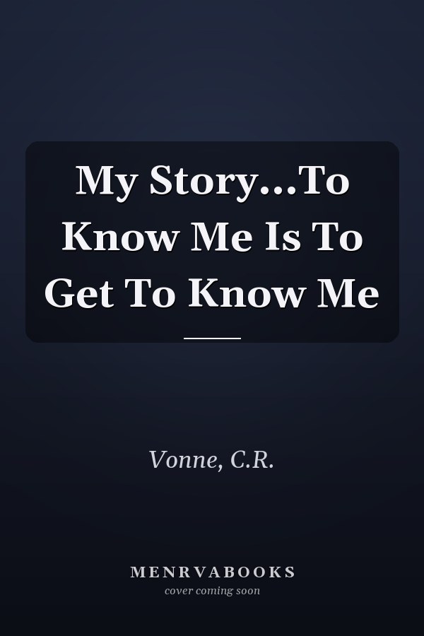 My Story...To Know Me Is To Get To Know Me