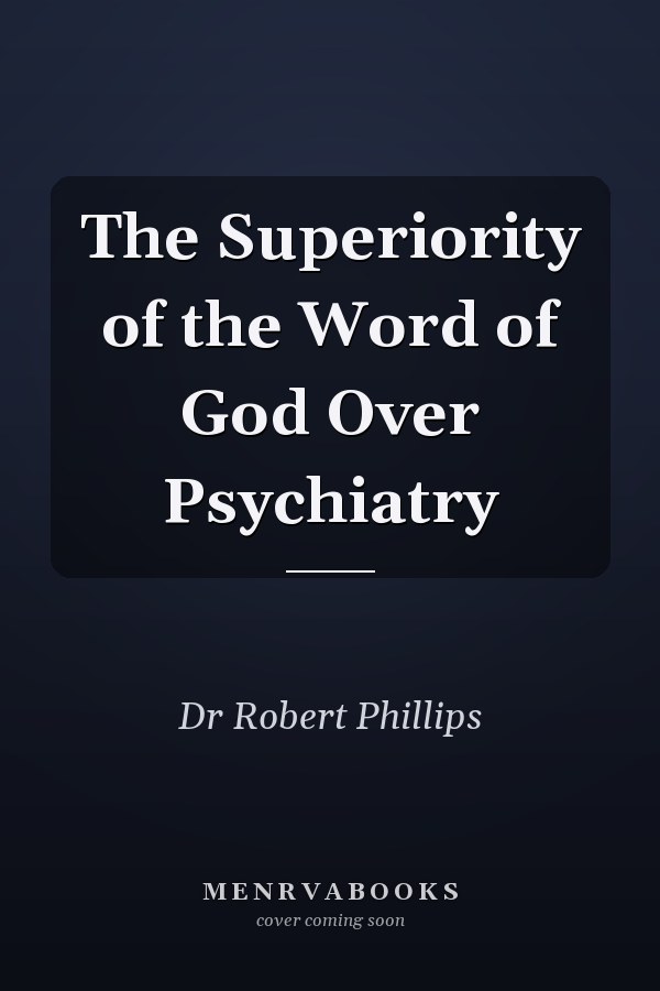 The Superiority of the Word of God Over Psychiatry