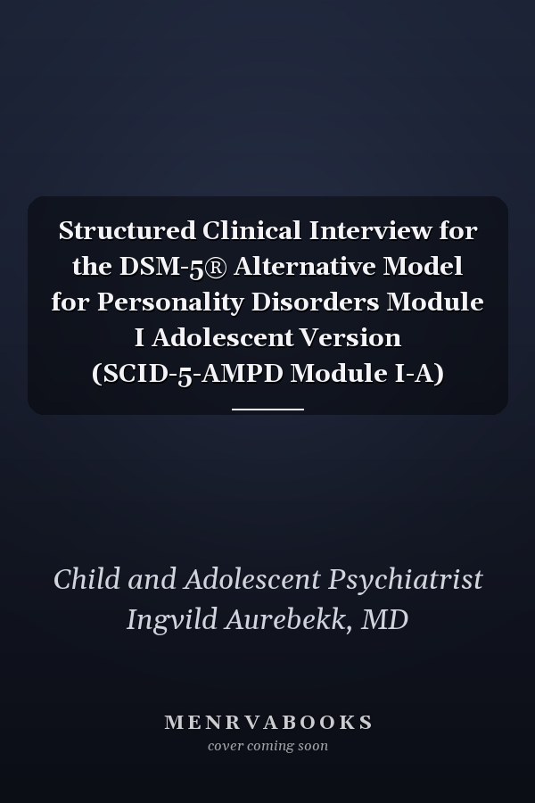Structured Clinical Interview for the DSM-5® Alternative Model for Personality Disorders Module I Adolescent Version (SCID-5-AMPD Module I-A)