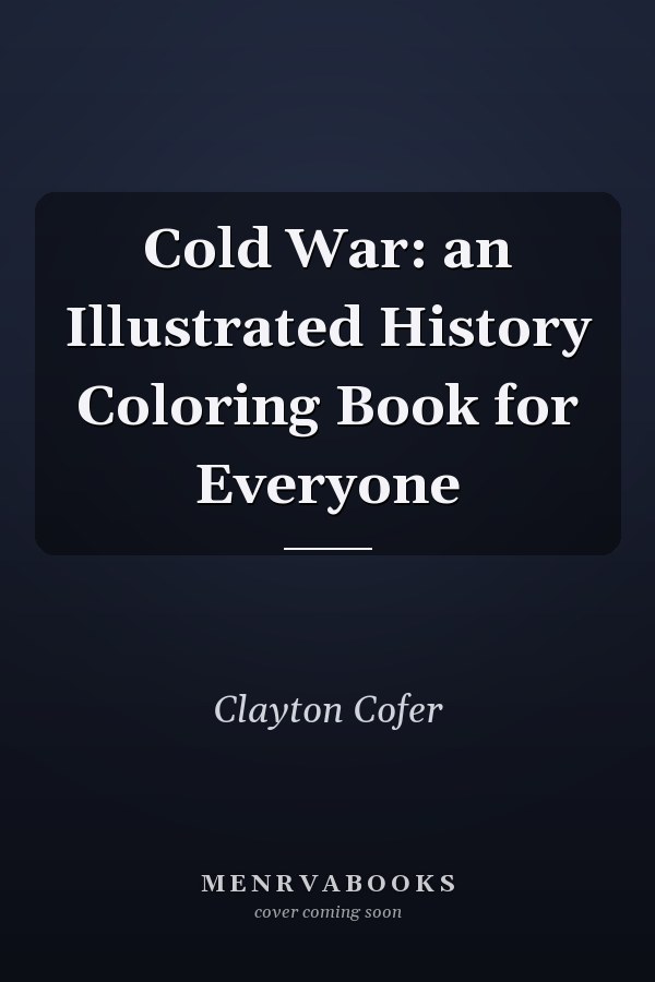Cold War: an Illustrated History Coloring Book for Everyone