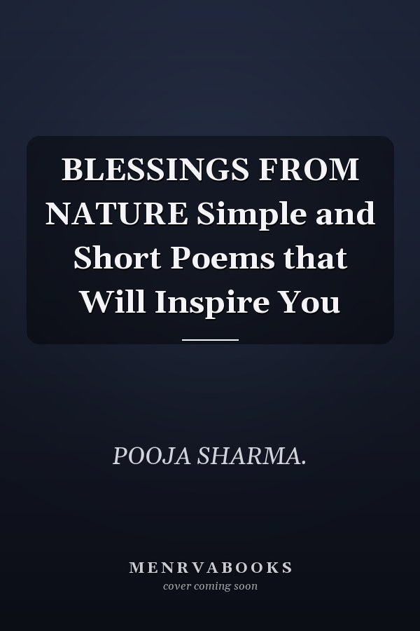 BLESSINGS FROM NATURE Simple and Short Poems that Will Inspire You