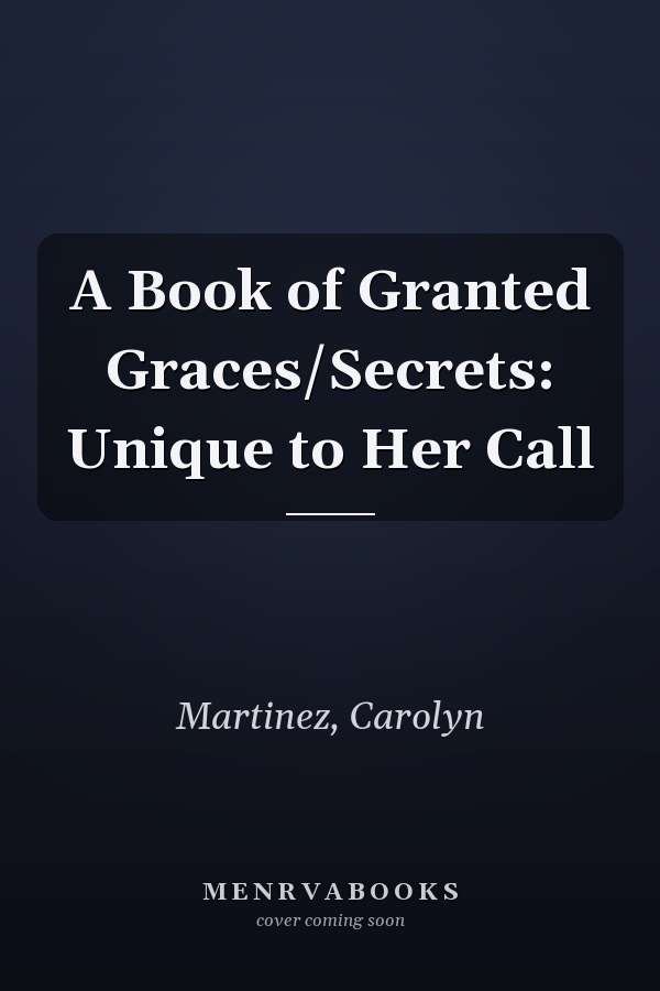 A Book of Granted Graces/Secrets: Unique to Her Call