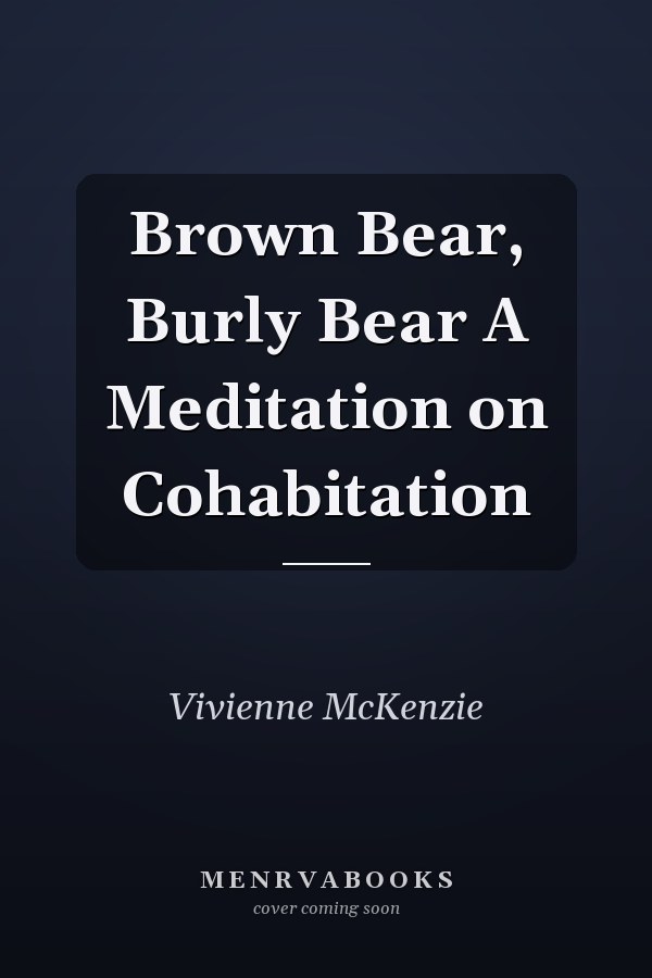 Brown Bear, Burly Bear A Meditation on Cohabitation