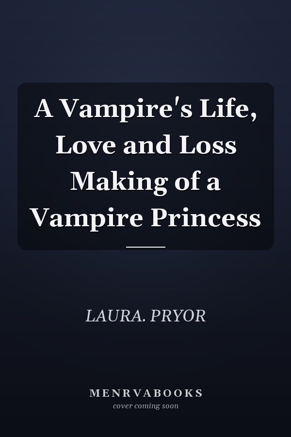 A Vampire's Life, Love and Loss Making of a Vampire Princess