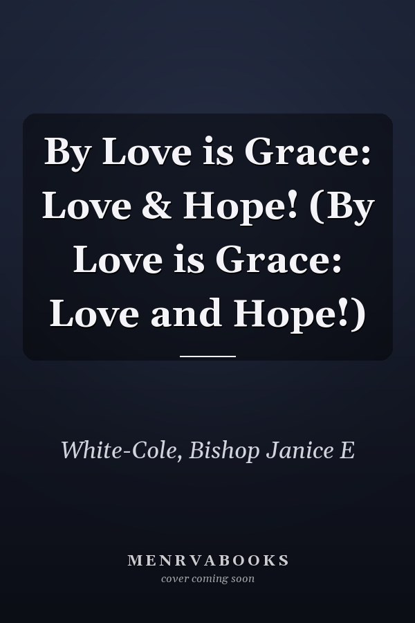 By Love is Grace: Love & Hope! (By Love is Grace: Love and Hope!)