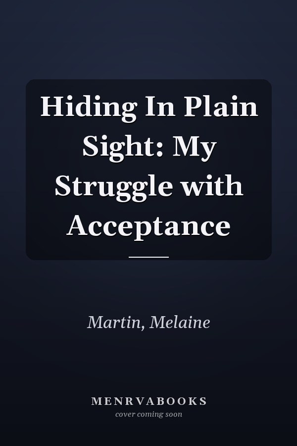 Hiding In Plain Sight: My Struggle with Acceptance