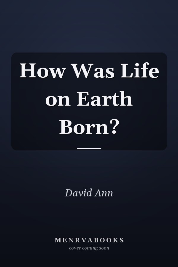 How Was Life on Earth Born?