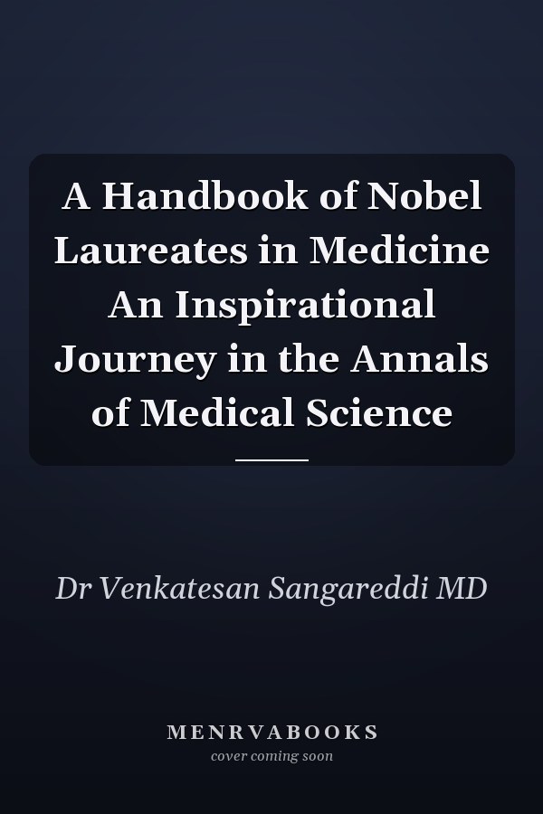A Handbook of Nobel Laureates in Medicine An Inspirational Journey in the Annals of Medical Science