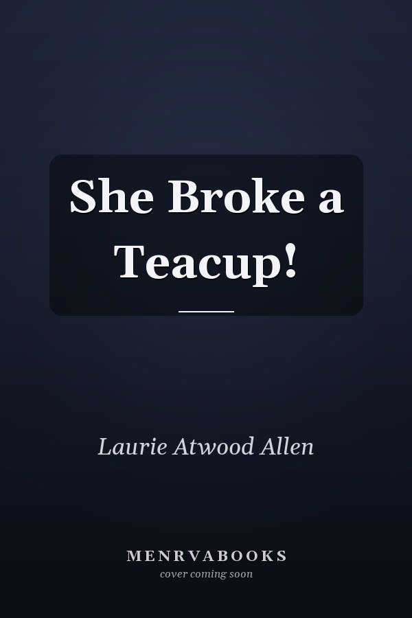 She Broke a Teacup!